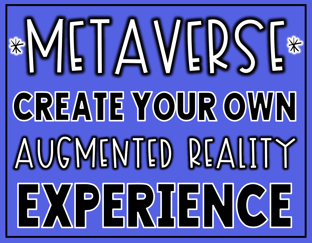 Students and teachers can create their own augmented reality experiences with Metaverse!