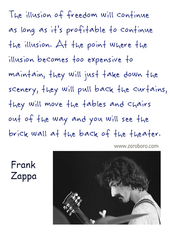 Frank Zappa Quotes. Frank Zappa Music, Frank Zappa Philosophy, Frank Zappa Books. Frank Zappa Thought / Inspirational Words