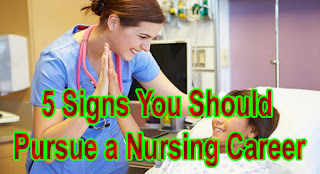 5 Signs You Should Pursue a Nursing Career 