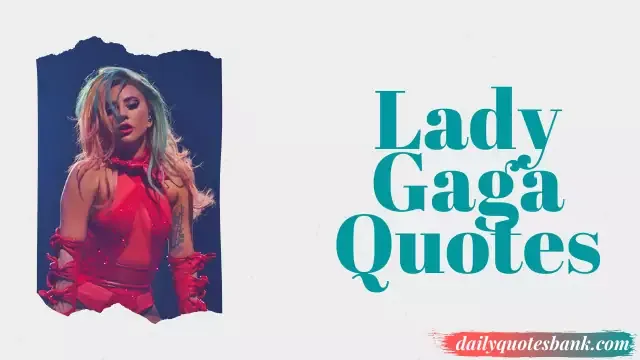 Lady Gaga Quotes Thought That Will Inspiring Your Life