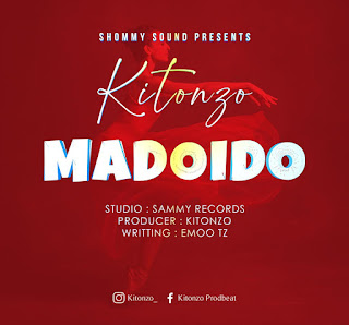 AUDIO|KITONZO-Madoido|Download Mp3 Audio Download |DOWNLOAD 