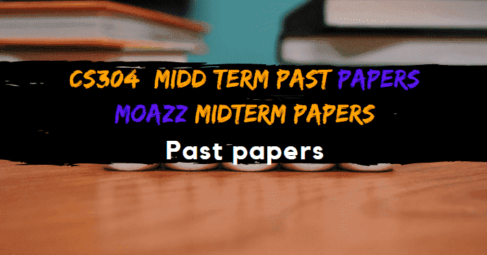 Cs304 final term solved papers by moaaz mega file image