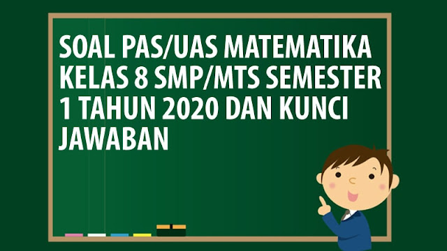 Soal PAS/UAS Matematika Kelas 8 SMP/MTS Semester 1 Tahun 2020