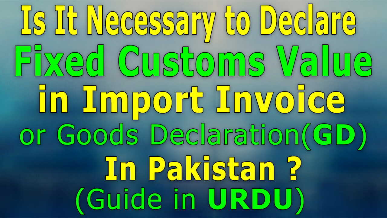 Is It Necessary to Declared Fixed Customs Value According to Valuation Ruling in Import Invoice or GD in Pakistan