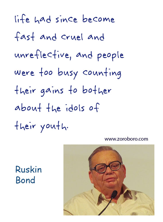 Ruskin Bond Quotes, Ruskin Bond Beautiful Quotes, Ruskin Bond War Quotes, Ruskin Bond Butterfly Quotes, Ruskin Bond Thinking Quotes, Ruskin Bond Dream Quotes. Ruskin Bond Happiness Quotes, Ruskin Bond Inspirational Quotes, Ruskin Bond Life-lessons Quotes. Ruskin Bond Books QuotesTeachings Inspirational Quotes; motivational quotes; positive quotes; Believe Quotes; hindi quotes; hindi; hindi student quotes; hindi; words; essay