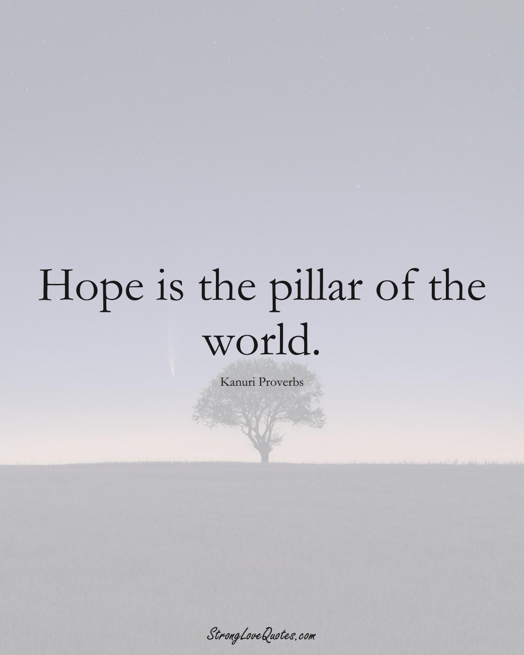 Hope is the pillar of the world. (Kanuri Sayings);  #aVarietyofCulturesSayings