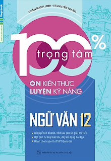 Sách 100% Trọng Tâm Ôn Kiến Thức – Luyện Kỹ Năng Ngữ Văn 12 pdf