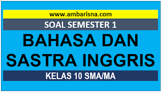 Paket B Soal Pas Bahasa Sastra Inggris Kelas 10 Semester Ganjil Sma Ma Smk Beserta Kunci Jawaban Ambarisna Com