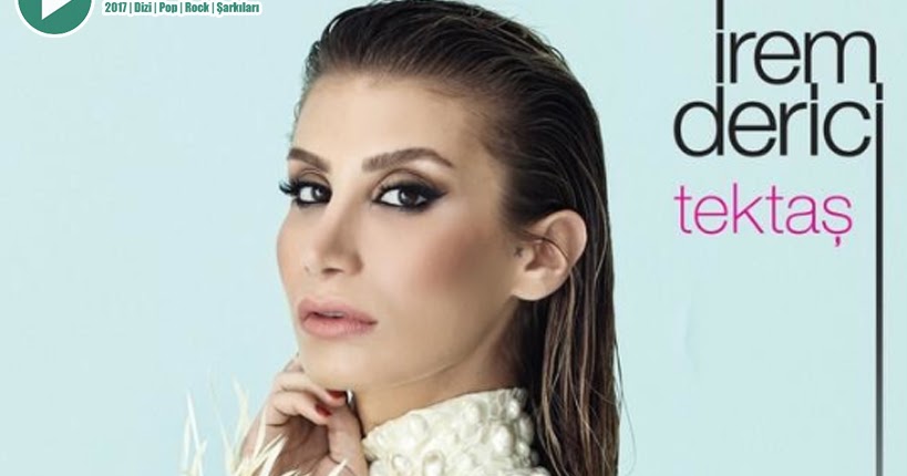 irem derici tektas sozleri 2017 sarki sozleri