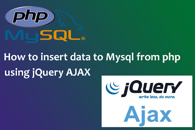 How to insert data to MySql from PHP using jQuery AJAX How to insert data to MySql from PHP using jQuery AJAX