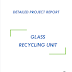 Project Report on Glass Recycling Unit
