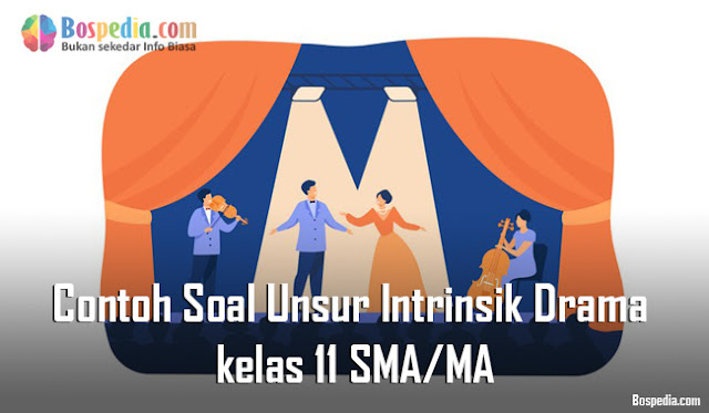Lengkap Contoh Soal Unsur Intrinsik Drama kelas 11 SMA