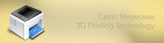 Casio Showcase 3D Printing Technology