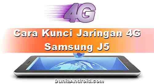 Cara Kunci Jaringan 4g Samsung J5 Dengan Mudah Dan Cepat Dunia Android