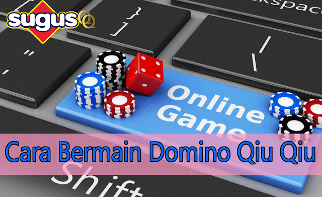 Cara Bermain Domino Qiu Qiu - BERANIKAN INDO