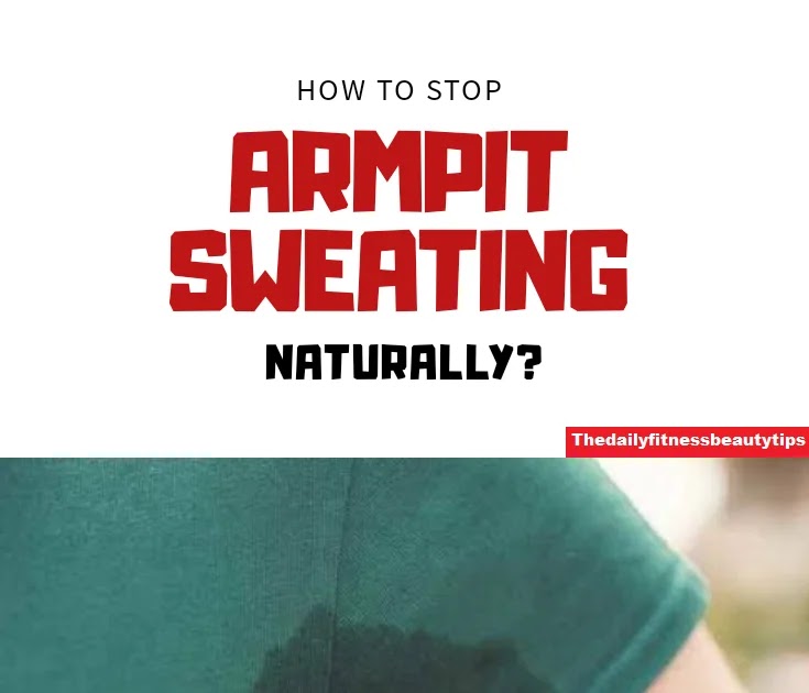 How To Stop Armpits Sweating Permanently