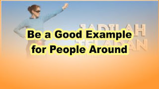 Be a Good Example for People Around