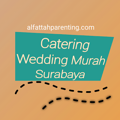 Catering Wedding Murah Surabaya, Pilihan Terbaik!