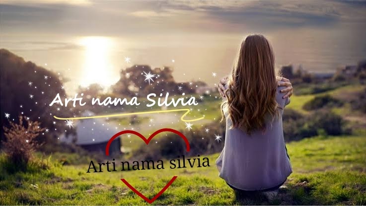 Arti Nama Silvia Makna Sifat Dan Contohnya