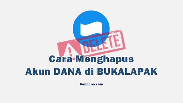 Cara Menghapus Akun DANA di Bukalapak Terbaru