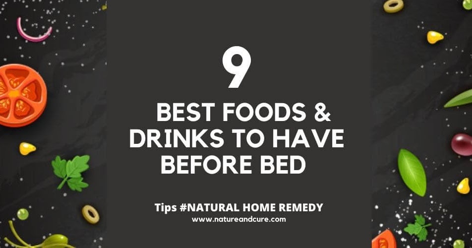 9 Best Foods and Drinks to Have Before Bed