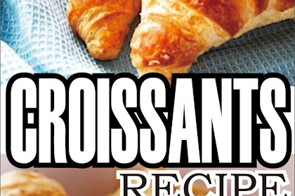 CROISSANTS RECIPE - Easy Kraft Recipes