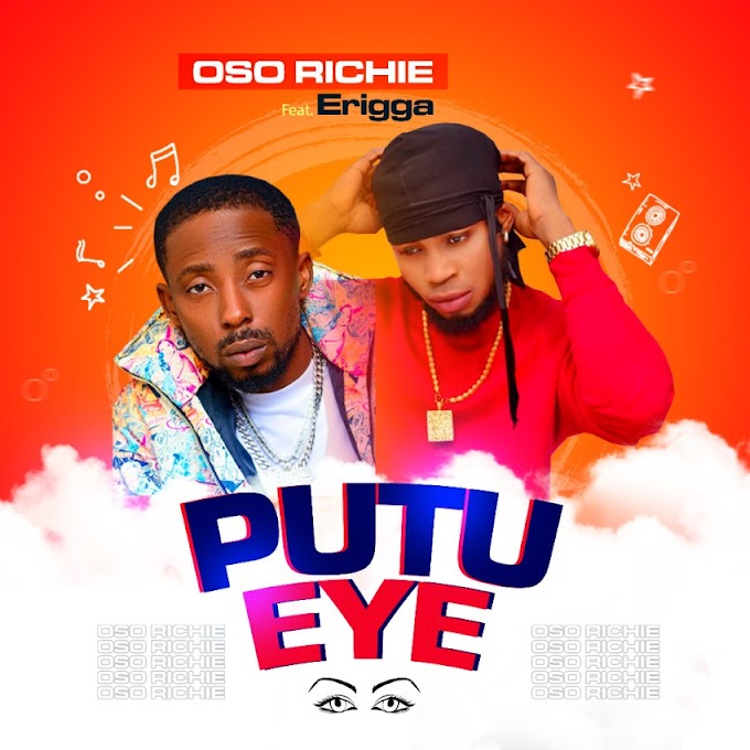 MUSIC: Erigga X Oso Richie – Putu Eye (Prod. Ftone) #Arewapublisize