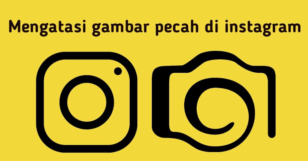 5 Cara Mengatasi Gambar Pecah Di Instagram Ketika Upload VCPOV