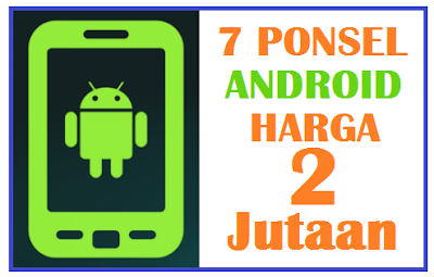 7 Harga HP Android 2 Jutaan Harga HP Android 2 Jutaan Semua Merek