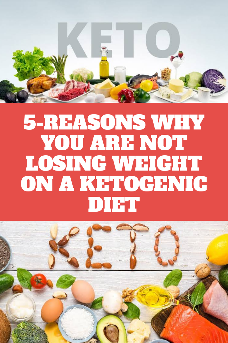 5Reasons Why You Are Not Losing Weight on a Ketogenic Diet Health