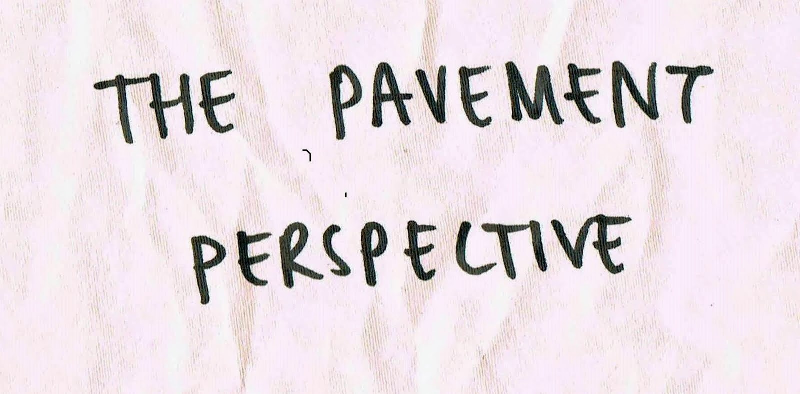 The Pavement Perspective