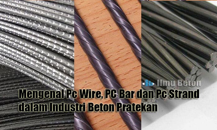 Mengenal Pc Wire, PC Bar dan Pc Strand dalam Industri Beton Pratekan