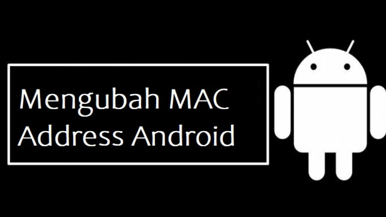 Cara Mengubah MAC Address di HP Android dengan Mudah