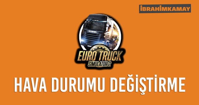 ETS2 Hava Durumu Değiştirme İbrahim Kamay Kişisel Blog