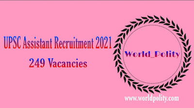 UPSC Assistant Recruitment 2021 : Apply online for 249 vacancies