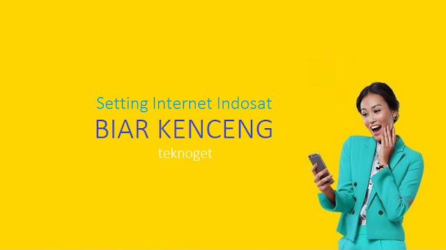 Cara Setting Internet Indosat Biar Kenceng