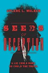 Seeds of Deception: A lie could hurt. So could the truth By Arlene L. Walker