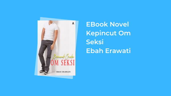 Download Novel Kepincut Cinta Om Seksi karya Ebah Erawati