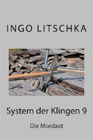 Band 9 der Serie 'System der Klingen' die Mordaxt von Ingo Litschka