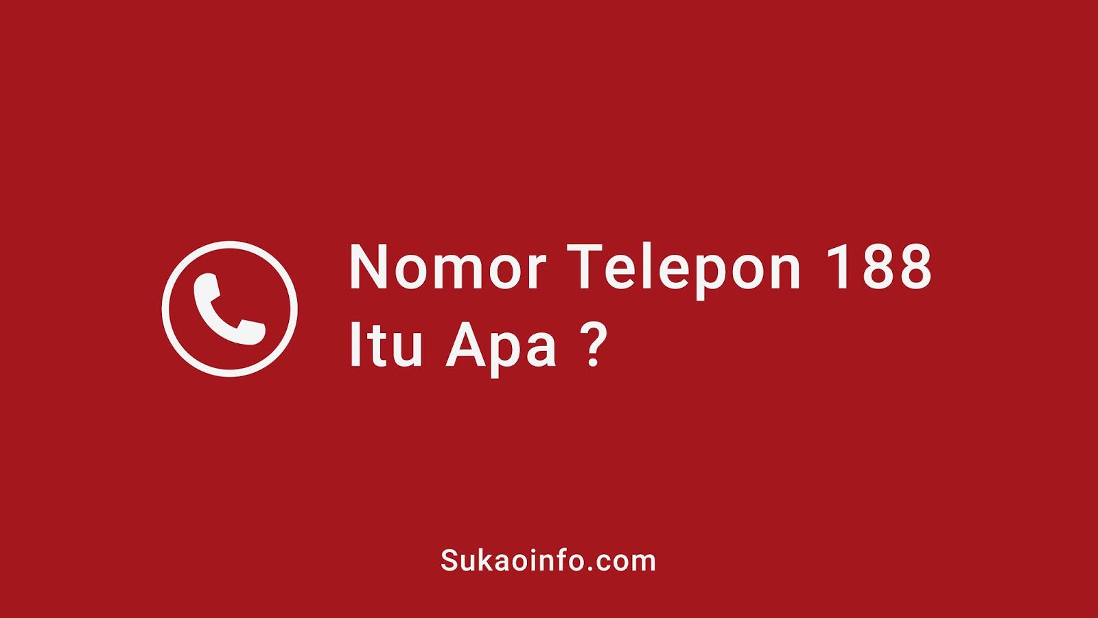 Nomor Telepon 188 Itu Apa Sih Sebenarnya Sukaoinfo