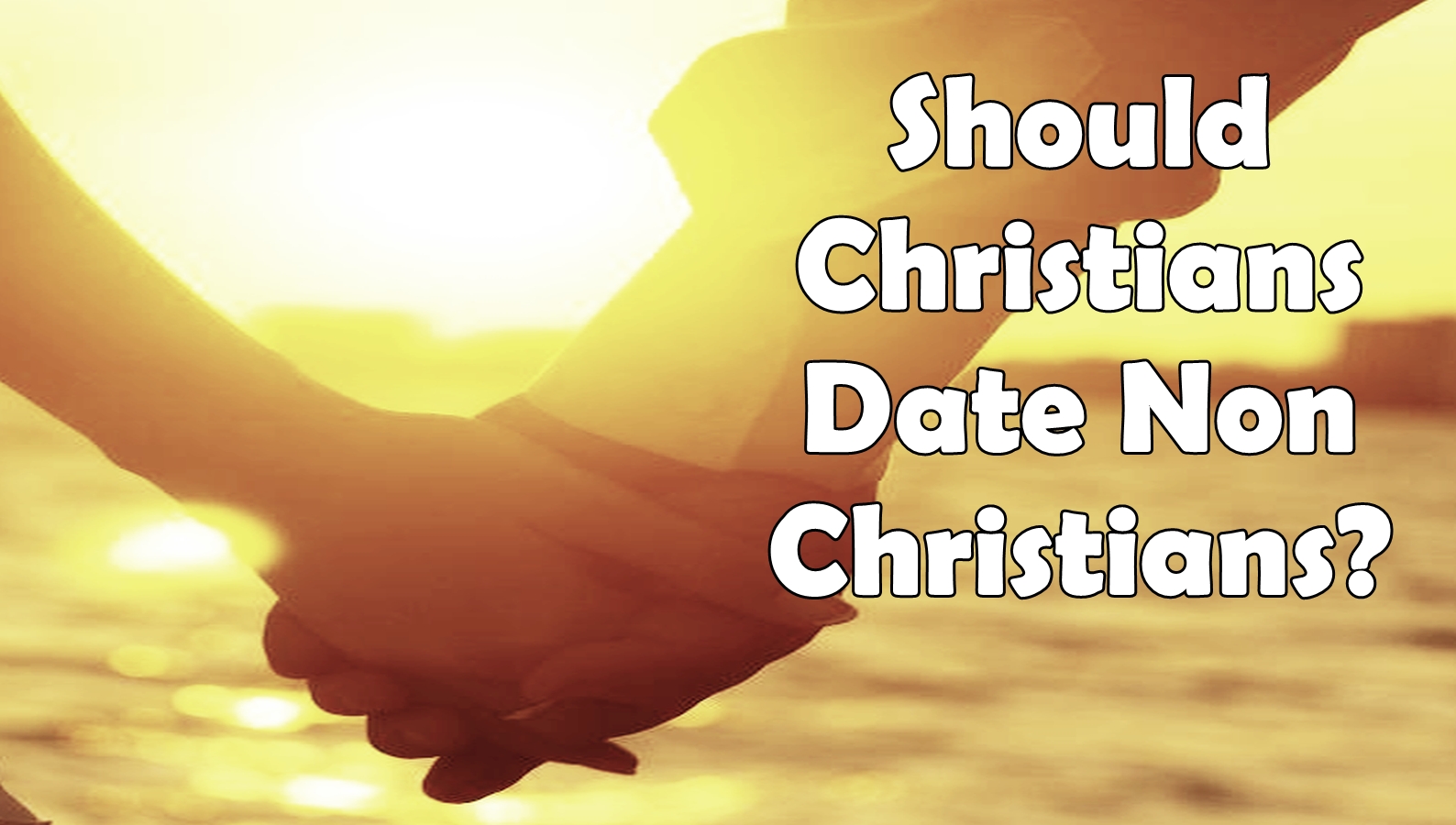 Should A Christian DATE A NONCHRISTIAN?