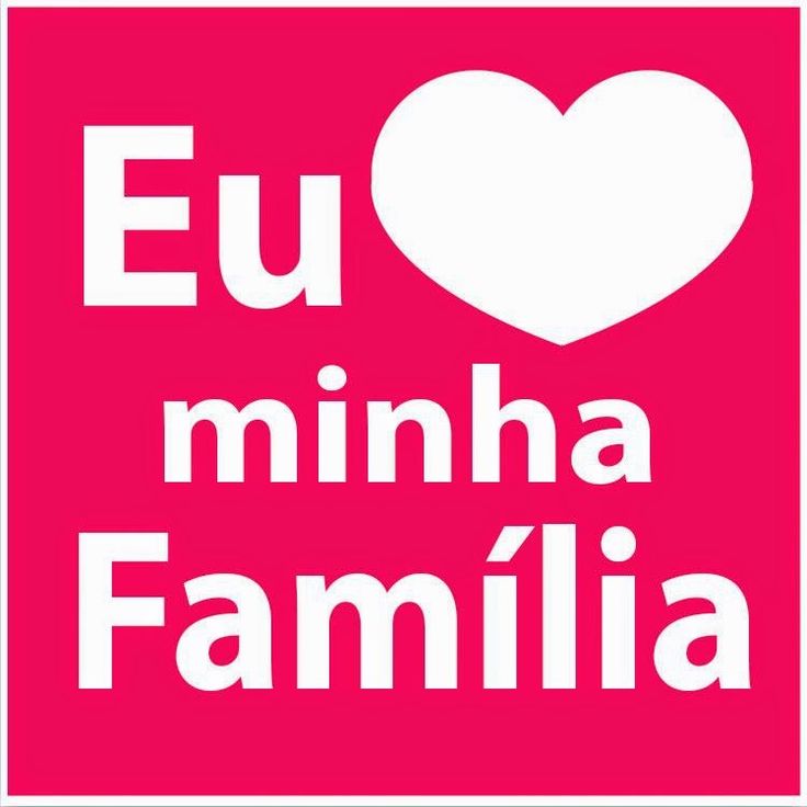 Eu amo minha família!