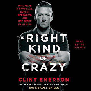 The Right Kind of Crazy: My Life as a Navy SEAL, Covert Operative, and Boy Scout from Hell. Clint Emerson