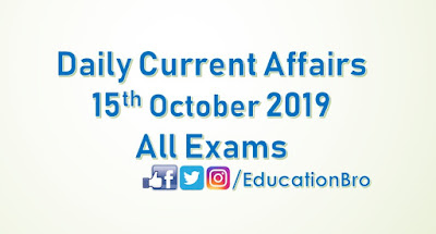 Daily Current Affairs 15th October 2019 For All Government Examinations