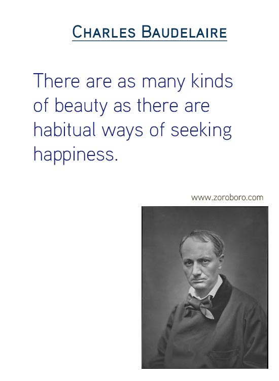 Charles Baudelaire Quotes on Art Quotes, Beauty Quotes, Giving Quotes, Heart Quotes, Literature Quotes, Pleasure Quotes, Soul Quotes & Love Quotes. Charles Baudelaire Philosophy