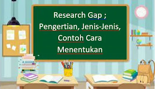 Research Gap ; Pengertian, Jenis-Jenis, Contoh Cara Menentukan Permasalahan