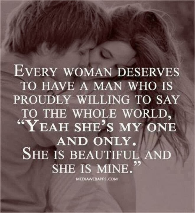 Every Woman Deserves To Have A Man Who Is Proudly Willing To Say To The