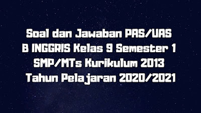 Download Soal Dan Jawaban Pas Uas B Inggris Kelas 9 Semester 1 Smp Mts Kurikulum 2013 Tp 2020 2021 Sobang 2