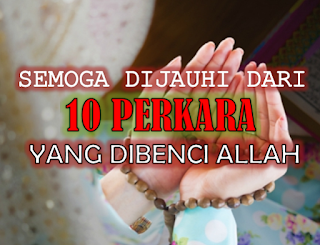 Waspada, Ini 10 Perkara Yang Dibenci Allah SWT