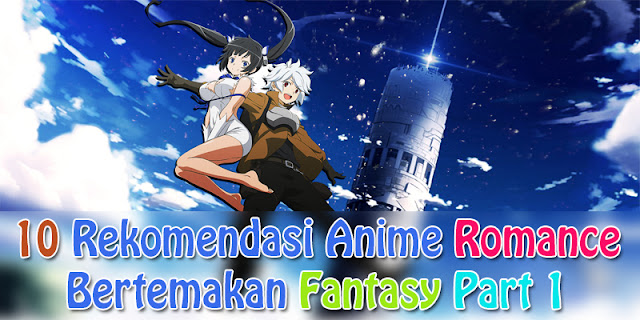 10 Rekomendasi Anime Romance bertemakan Fantasy